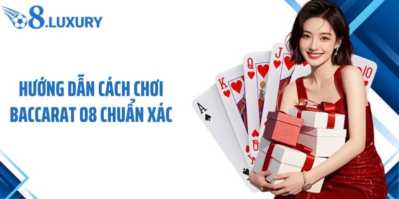 Cập Nhật Cách Chơi Baccarat O8 Chi Tiết Từ A–Z Cho Người Mới 3 Hướng dẫn cách chơi Baccarat O8 chuẩn xác