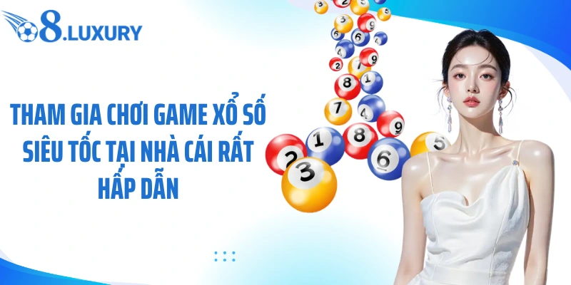 Xổ Số Siêu Tốc - Hình Thức Quay Thưởng Nhanh, Hấp Dẫn Tại O8 2 Tham gia chơi game xổ số siêu tốc tại nhà cái rất hấp dẫn