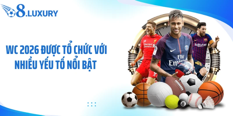 WC 2026 - Cùng O8 Theo Dõi Sự Kiện Bóng Đá Lớn Nhất Hành Tinh 2 WC 2026 được tổ chức với nhiều yếu tố nổi bật